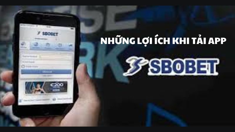 Lợi ích việc tải app Sbobet 